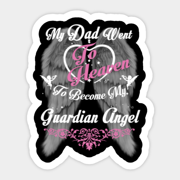 My Dad Went To Heaven To Become My Guardian Angel  In Memory Of My Dad